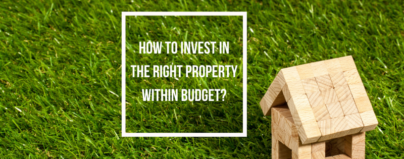 How to invest in the Right Property within Budget?