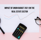 Impact of Union Budget 2021 on the Real Estate Sector