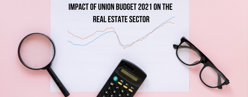 Impact of Union Budget 2021 on the Real Estate Sector