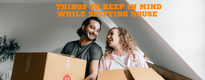 Things to keep in mind while shifting house