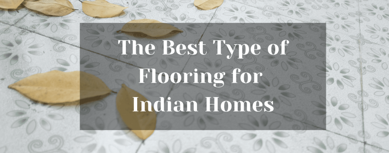 The Best Type of Flooring for Indian Homes