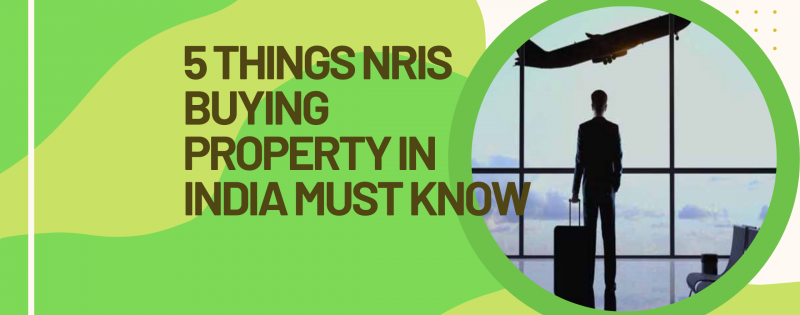 5 things NRIs buying property In India must know