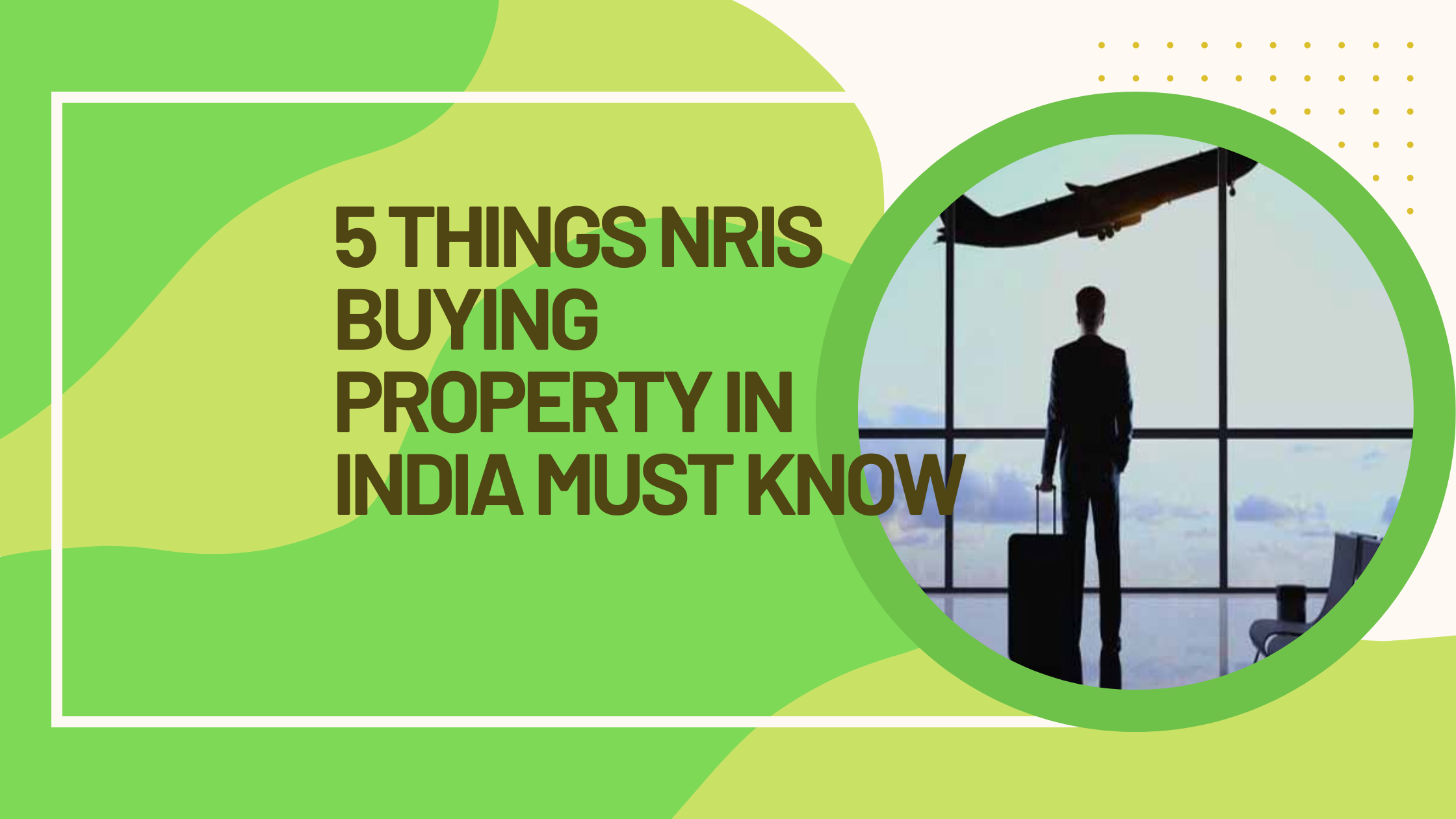 5 things NRIs buying property In India must know Luxury Kerala Flats