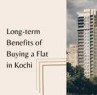 Long-term benefits of buying a flat in Kochi