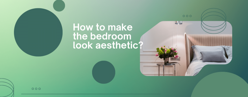 How to make the bedroom look aesthetic?